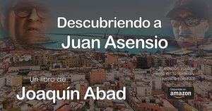 Joaquín Abad publica 'Descubriendo a Juan Asensio'